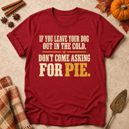Don't Come Asking For Pie dog mom T-shirt in Cardinal Red, laid flat. [bb c=cardinal-red r=flat]
