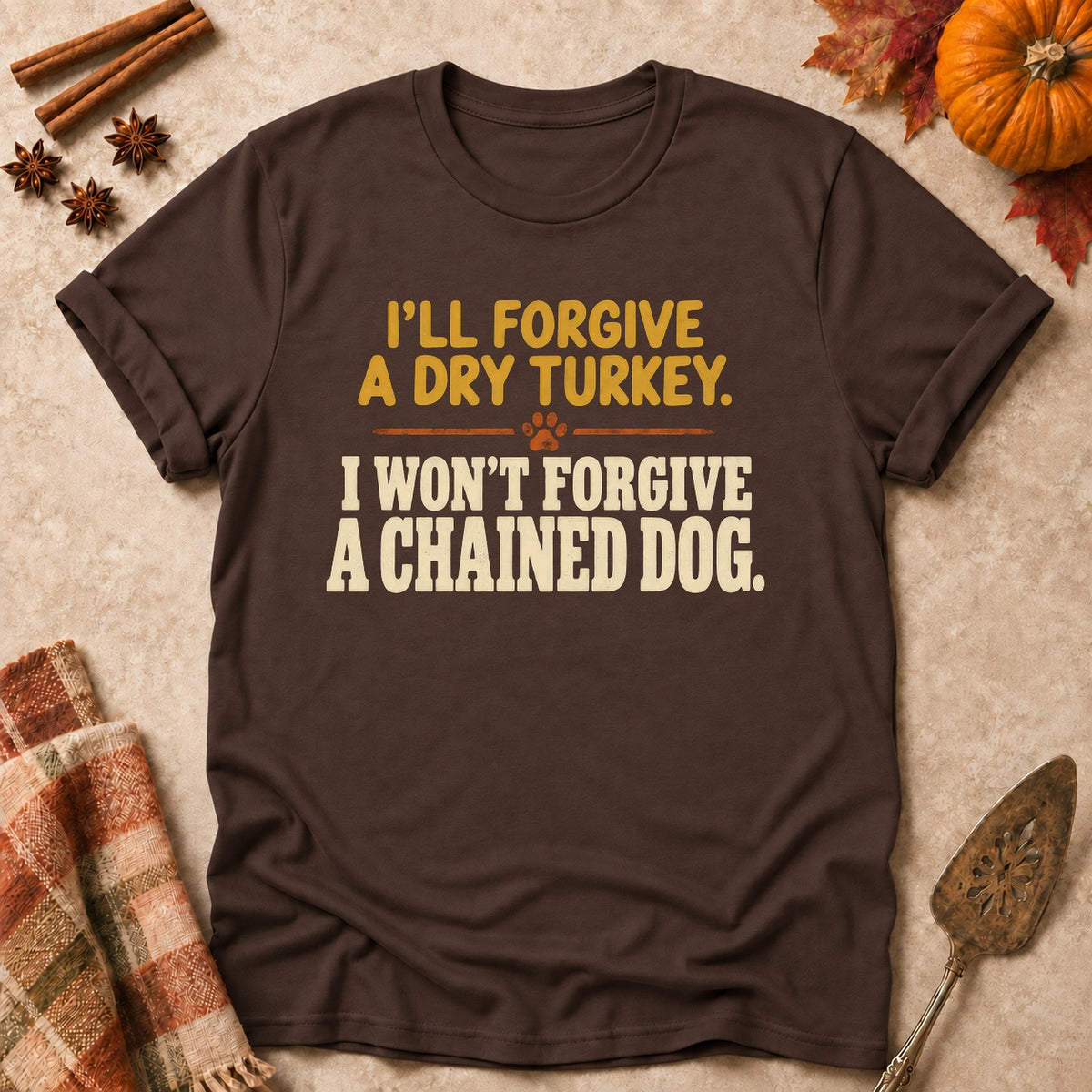 Won't Forgive A Chained Dog dog mom T-shirt in Dark Chocolate, laid flat. [bb c=dark-chocolate r=flat]