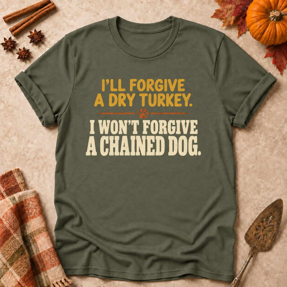 Won't Forgive A Chained Dog dog mom T-shirt in Military Green, laid flat. [bb c=military-green r=flat]