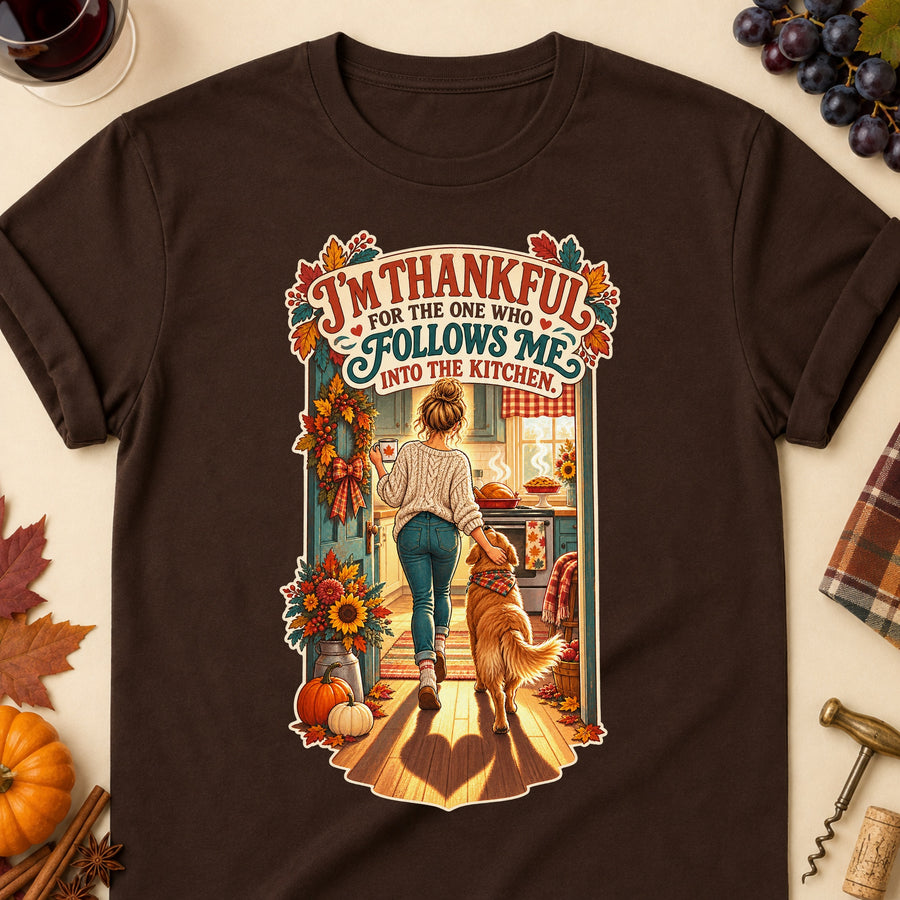 I'm Thankful For The One Who Follows Me Into The Kitchen Colored Print T-Shirt