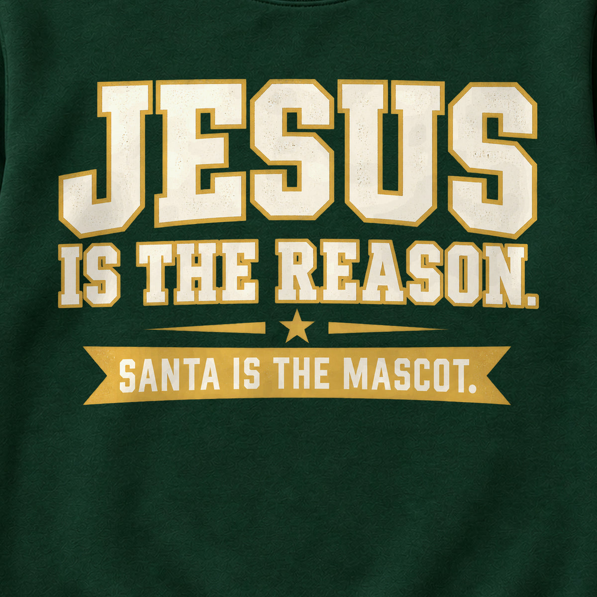 Jesus Is The Reason. Santa Is The Mascot. Colored Print Sweatshirt in Forest Green — design detail