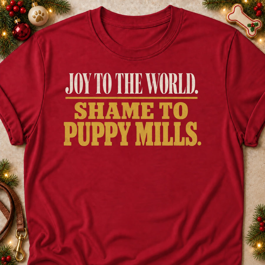 Joy To The World. Shame To Puppy Mills. Colored Print T-Shirt