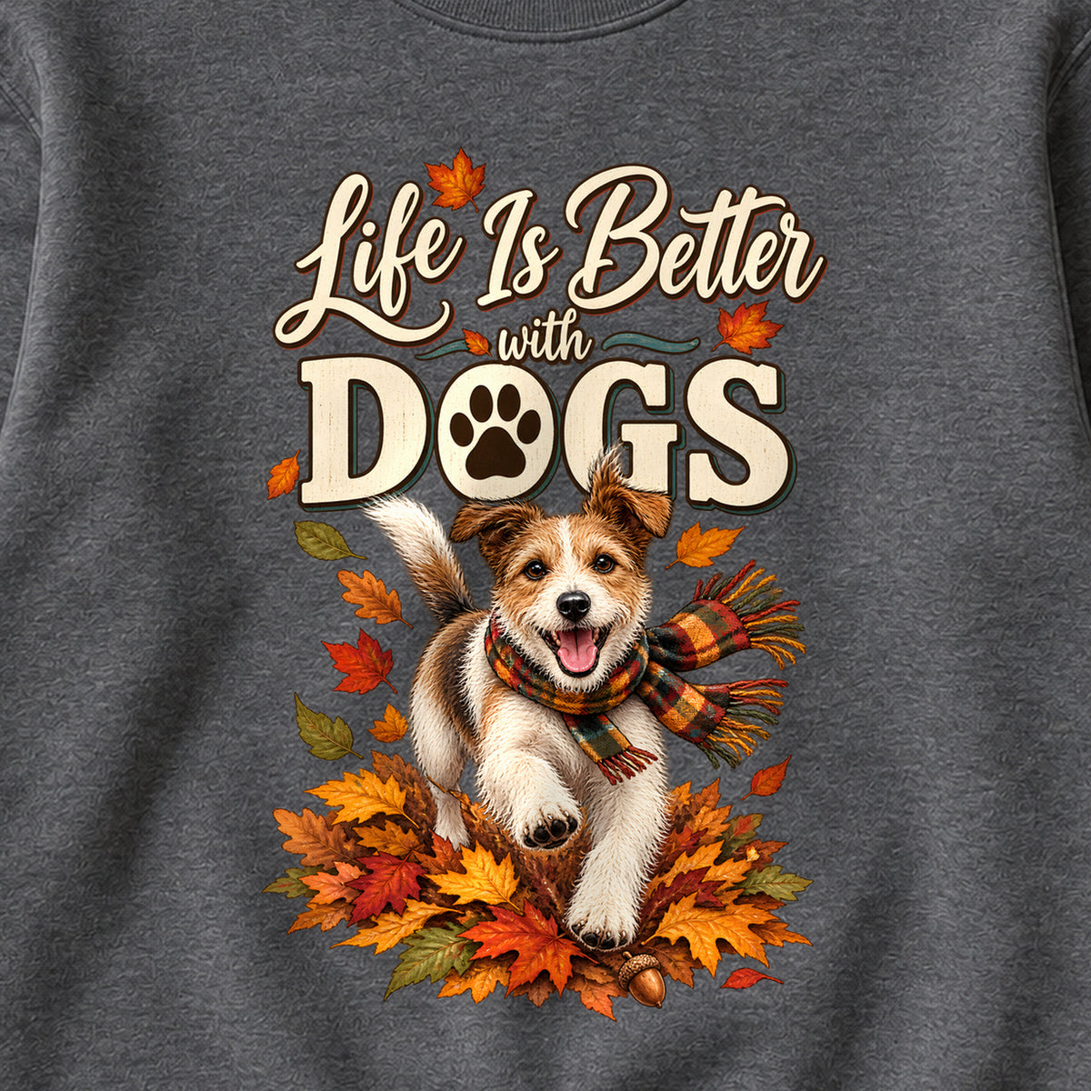 Life Is Better With Dogs Fall Colored Print Sweatshirt in Dark Heather — design detail
