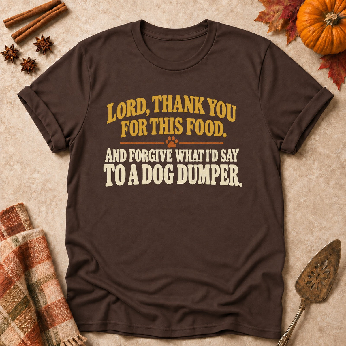 Forgive What I'd Say dog mom T-shirt in Dark Chocolate, laid flat. [bb c=dark-chocolate r=flat]