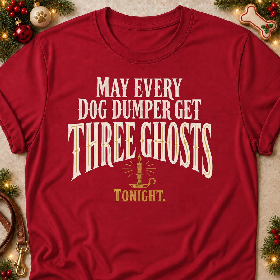 May Every Dog Dumper Get Three Ghosts Tonight. Colored Print T-Shirt