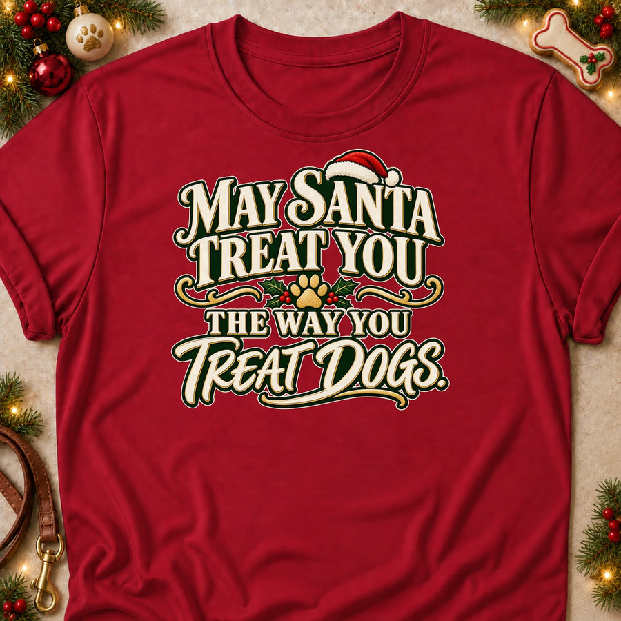 May Santa Treat You The Way You Treat Dogs. Colored Print T-Shirt