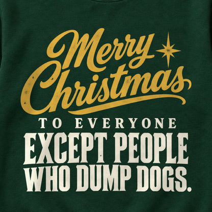 Merry Christmas To Everyone Except People Who Dump Dogs. Colored Print Sweatshirt in Forest Green — design detail