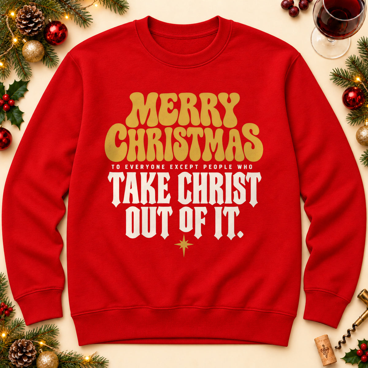 Merry Christmas Take Christ Out Of It sweatshirt in Red, laid flat. [bb c=red r=flat]