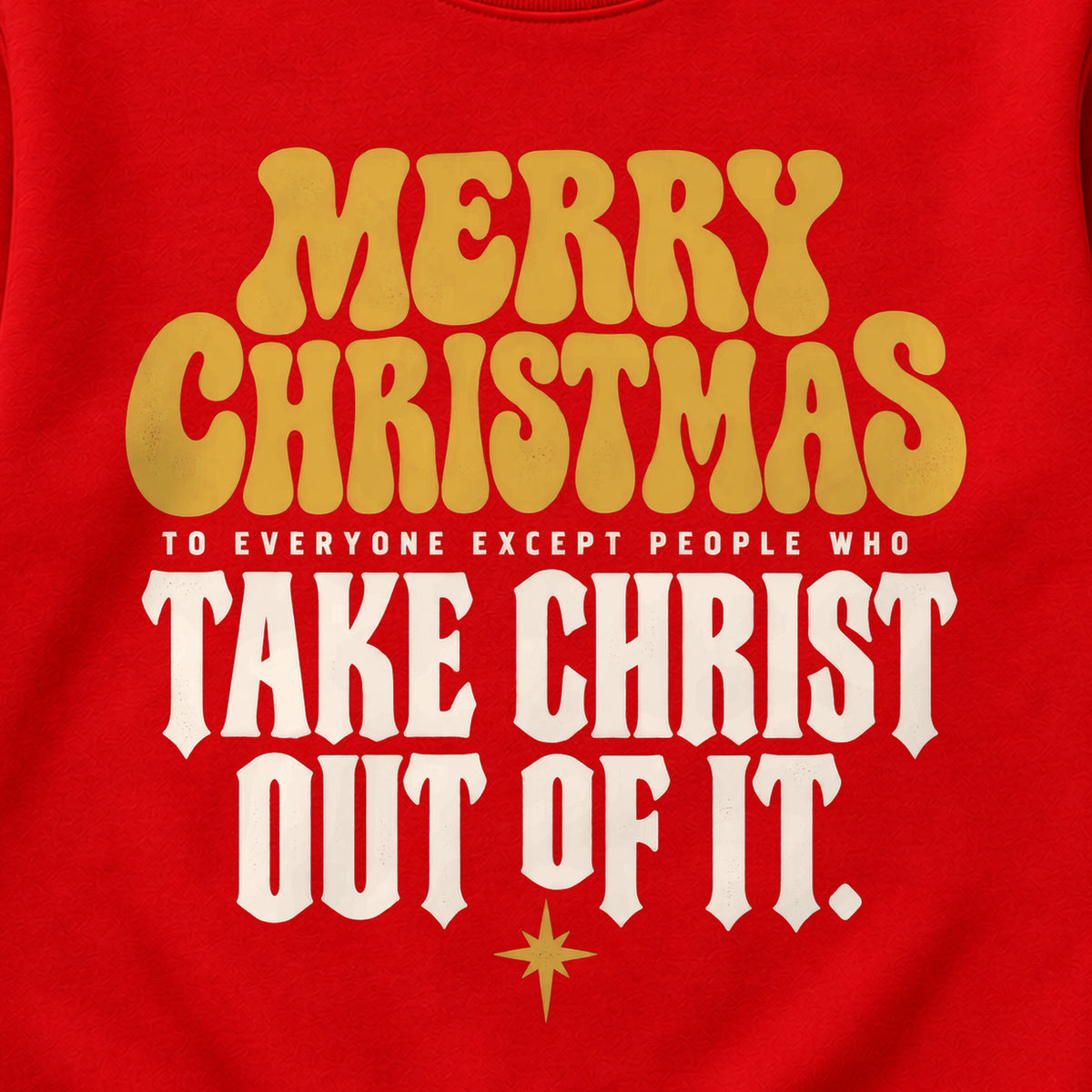 Merry Christmas To Everyone Except People Who Take Christ Out Of It. Colored Print Sweatshirt in Red — design detail