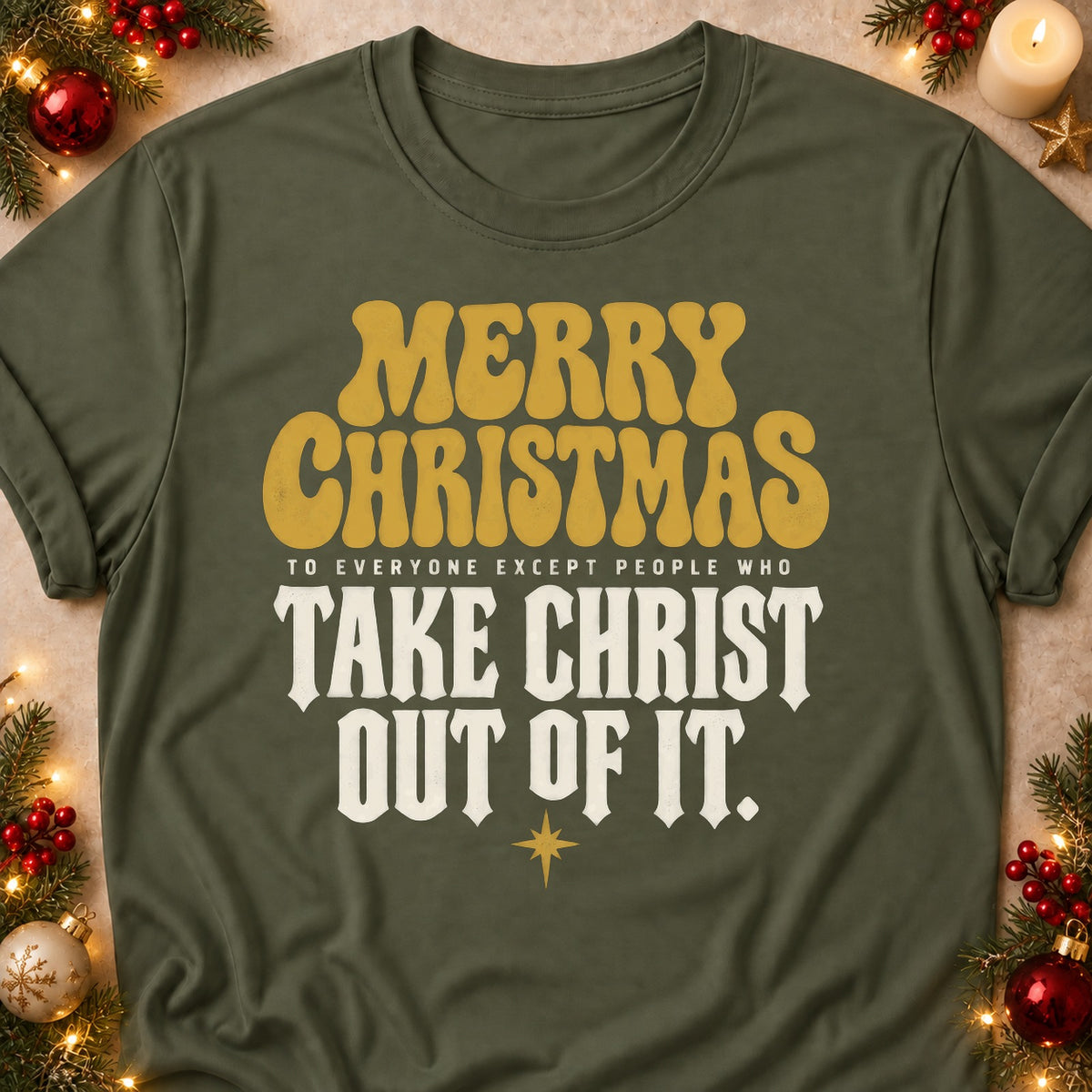 Except People Who Take Christ Out Of It faith T-shirt in Military Green, laid flat. [bb c=military-green r=flat]