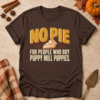 No Pie For You dog mom T-shirt in Dark Chocolate, laid flat. [bb c=dark-chocolate r=flat]