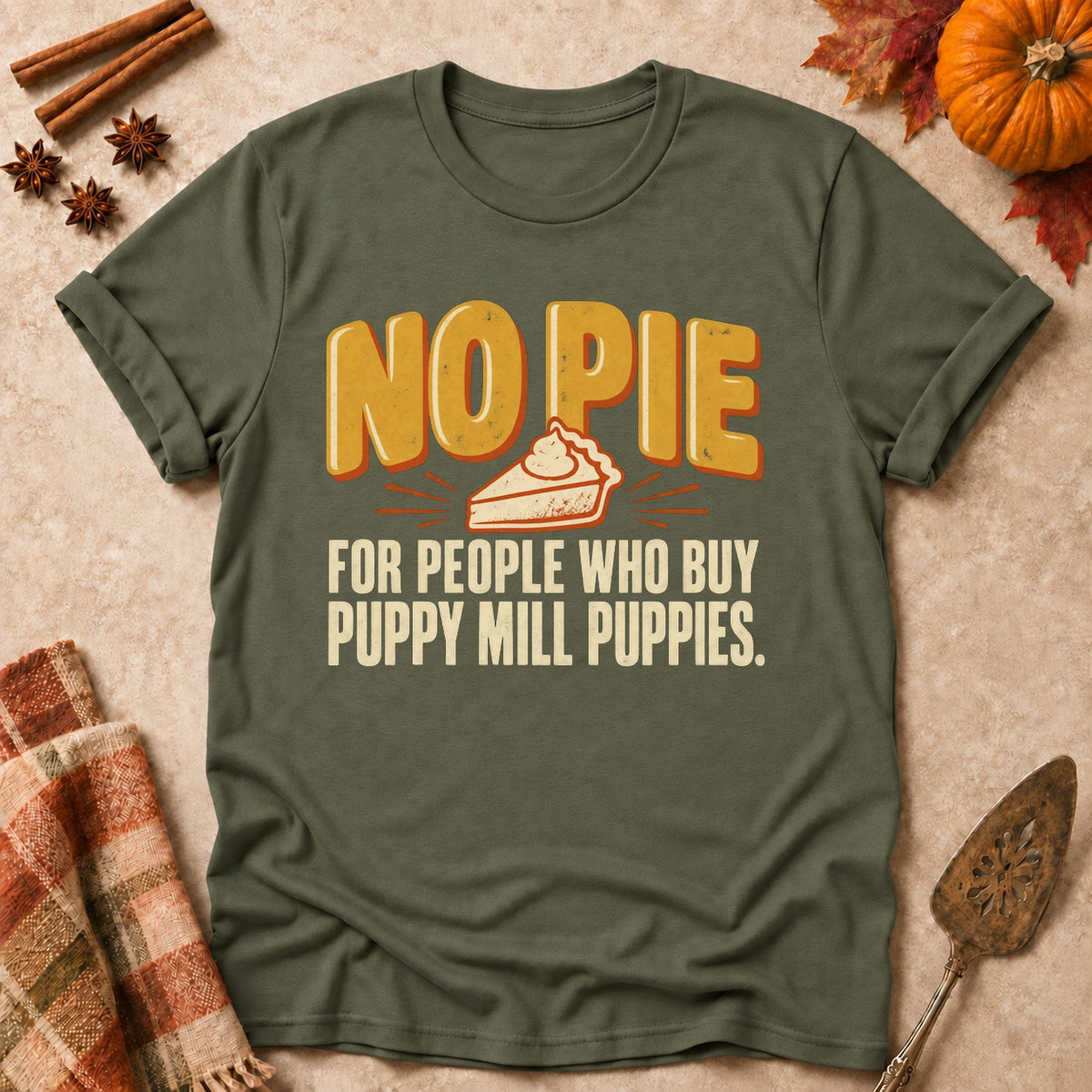 No Pie For You dog mom T-shirt in Military Green, laid flat. [bb c=military-green r=flat]