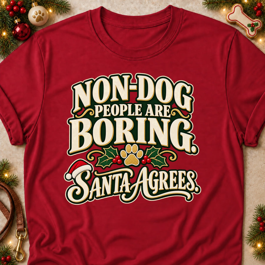 Non-dog People Are Boring. Santa Agrees. Colored Print T-Shirt