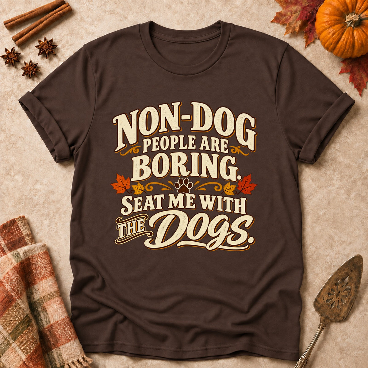 Non-Dog People Are Boring dog mom T-shirt in Dark Chocolate, laid flat. [bb c=dark-chocolate r=flat]