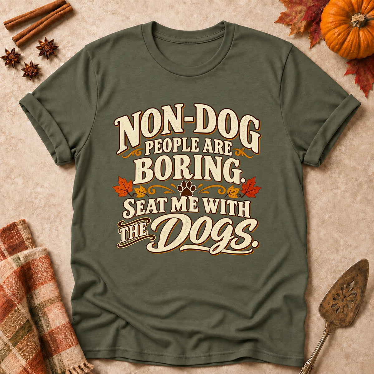 Non-Dog People Are Boring dog mom T-shirt in Military Green, laid flat. [bb c=military-green r=flat]