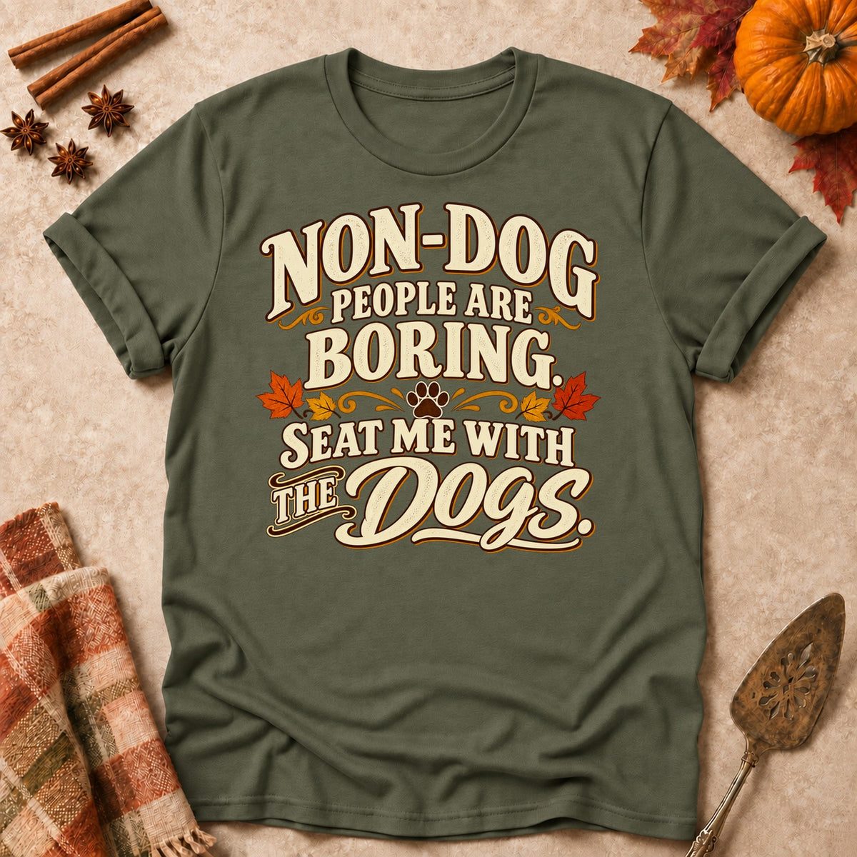Non-Dog People Are Boring dog mom T-shirt in Military Green, laid flat. [bb c=military-green r=flat]