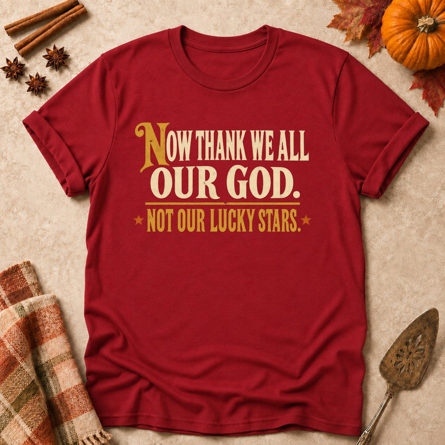 Now Thank We All Our God. Not Our Lucky Stars. Colored Print T-Shirt