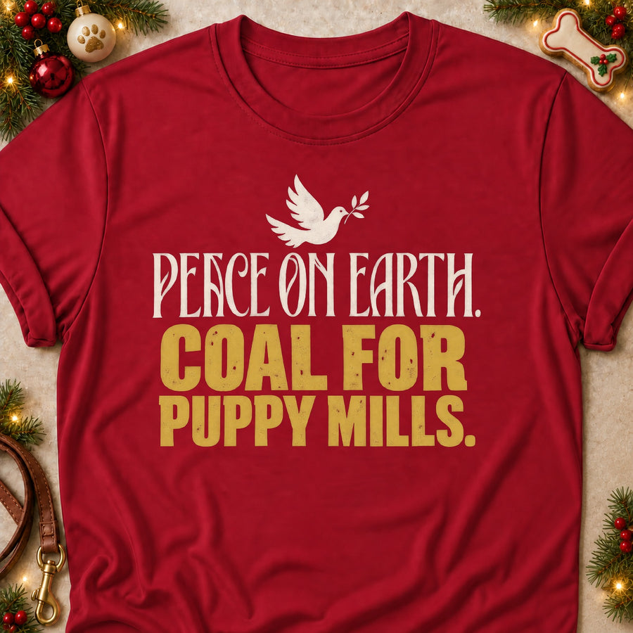 Peace On Earth. Coal For Puppy Mills. Colored Print T-Shirt