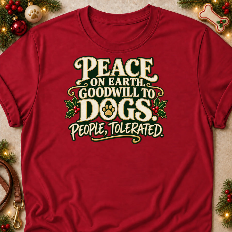 Peace On Earth. Goodwill To Dogs. People, Tolerated. Colored Print T-Shirt