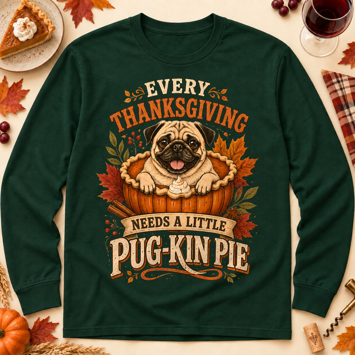 Every Thanksgiving Needs A Little Pug-Kin Pie Colored Print Long Sleeves in Forest Green — flat lay