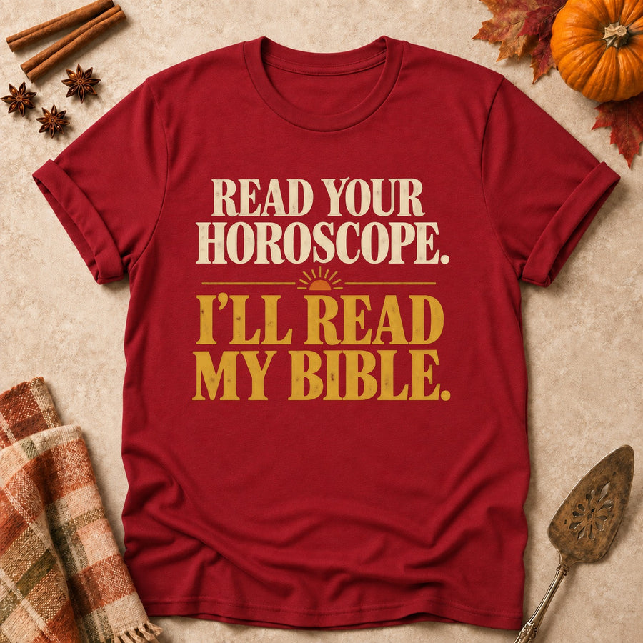 Read Your Horoscope. I'll Read My Bible. Colored Print T-Shirt