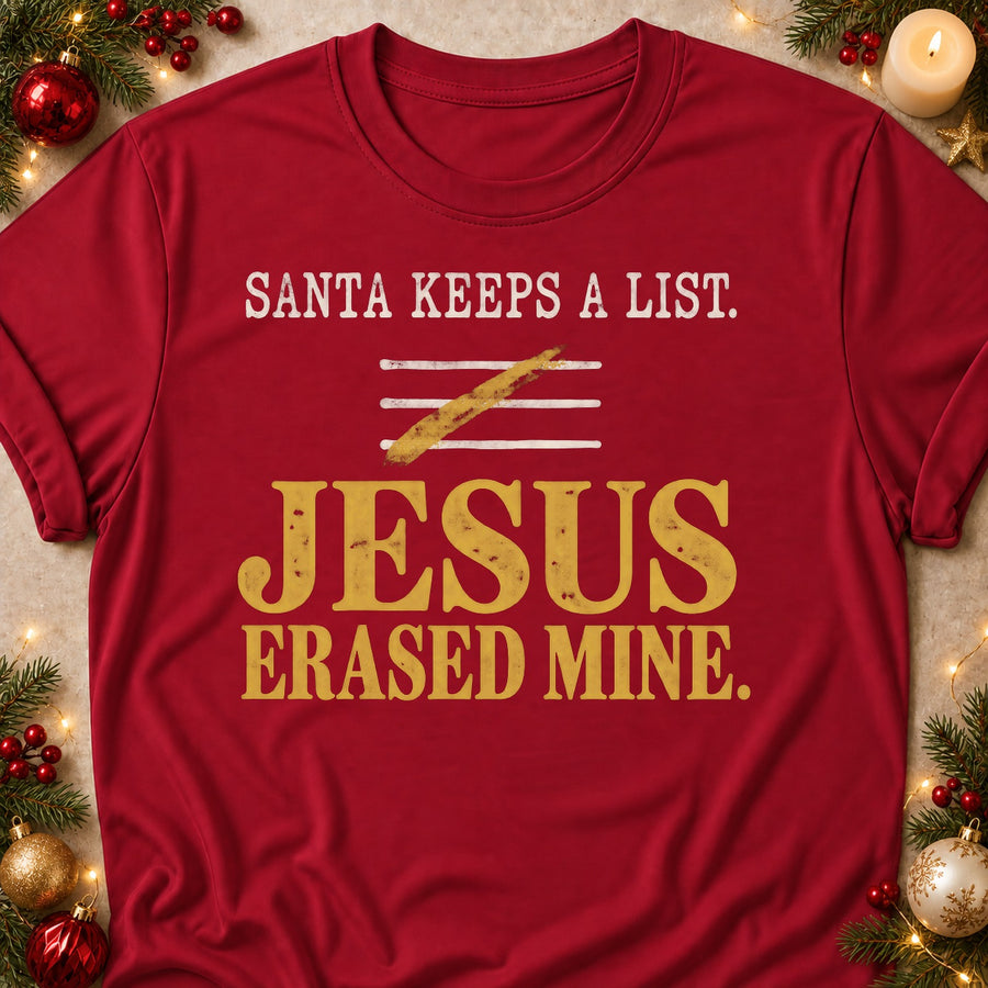 Santa Keeps A List. Jesus Erased Mine. Colored Print T-Shirt