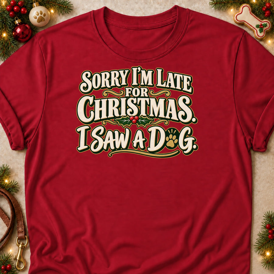 Sorry I'm Late For Christmas. I Saw A Dog. Colored Print T-Shirt