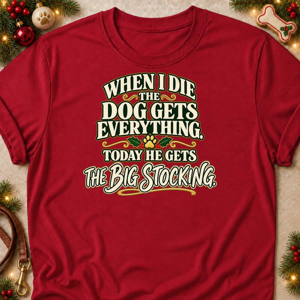 The Dog Gets Everything dog mom T-shirt in Cardinal Red, laid flat. [bb c=cardinal-red r=flat]