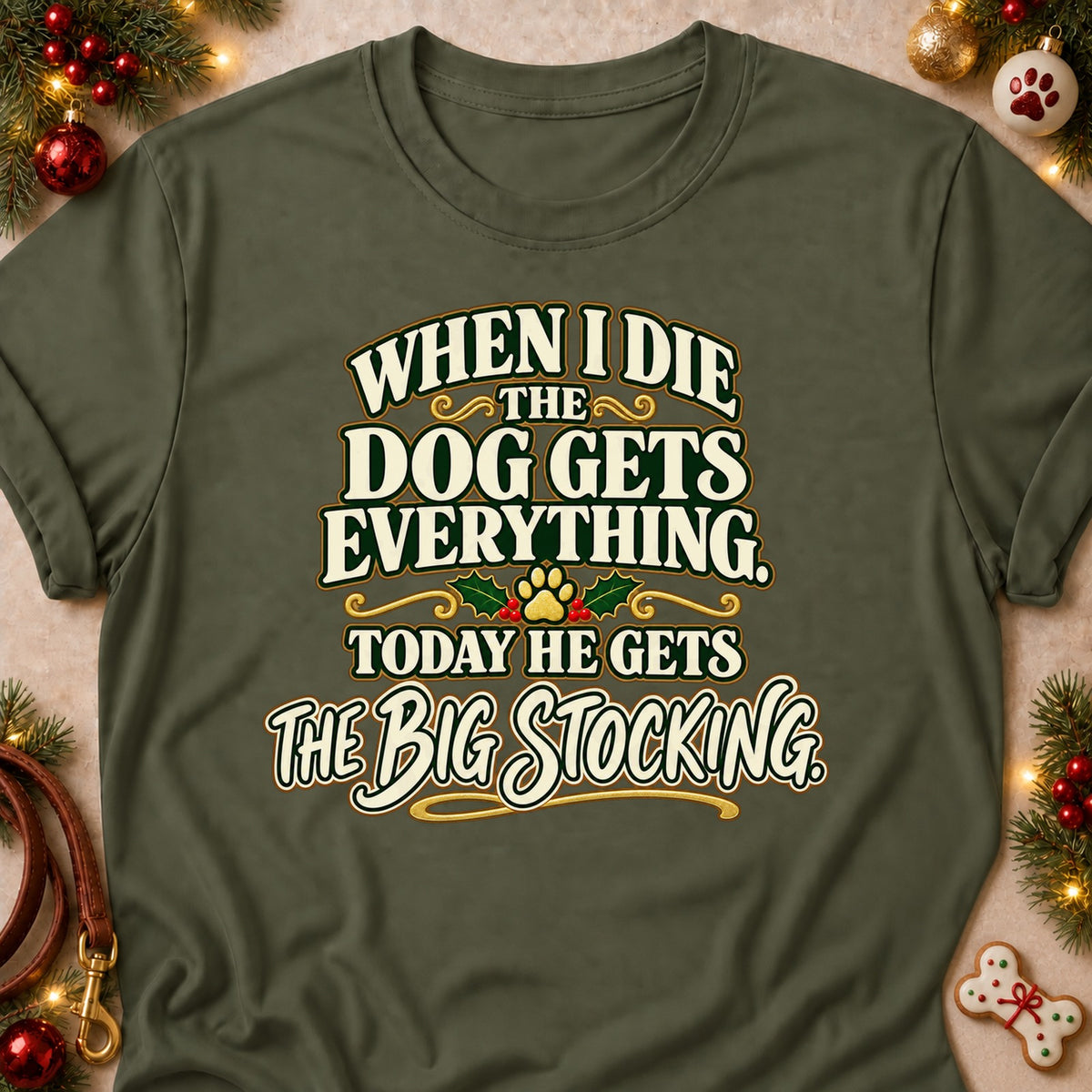 The Dog Gets Everything dog mom T-shirt in Military Green, laid flat. [bb c=military-green r=flat]