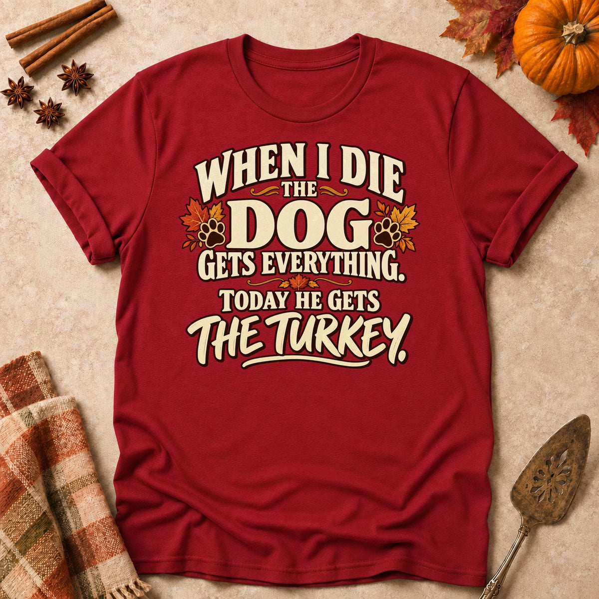 The Dog Gets Everything dog mom T-shirt in Cardinal Red, laid flat. [bb c=cardinal-red r=flat]