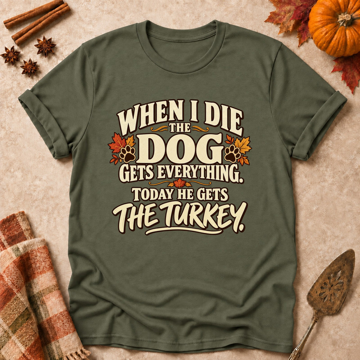 The Dog Gets Everything dog mom T-shirt in Military Green, laid flat. [bb c=military-green r=flat]