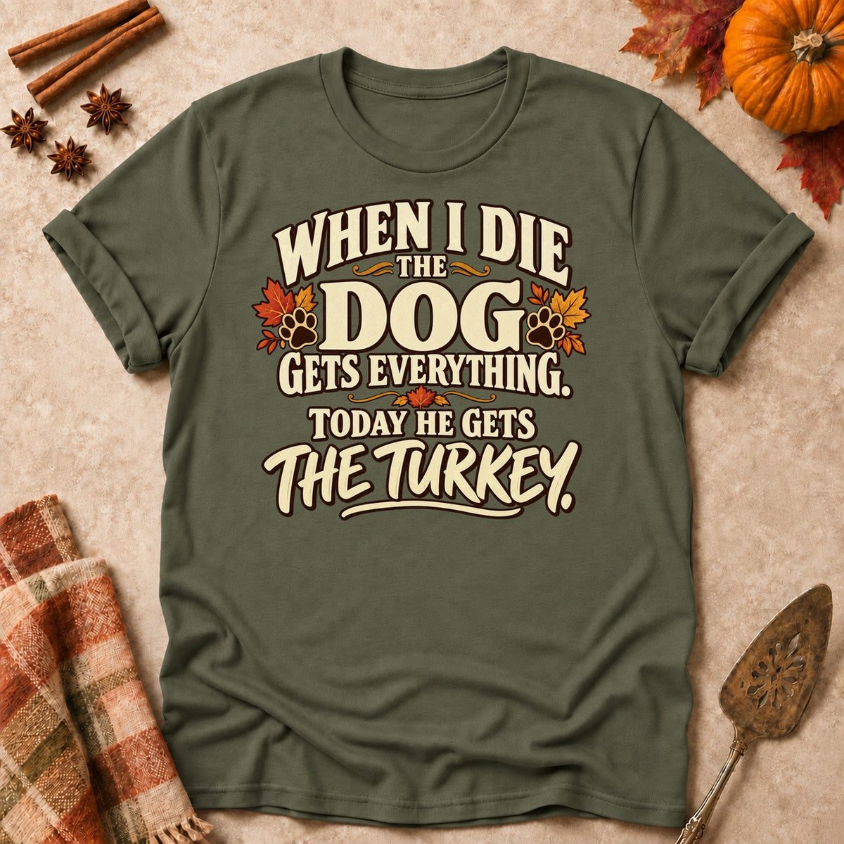 The Dog Gets Everything dog mom T-shirt in Military Green, laid flat. [bb c=military-green r=flat]