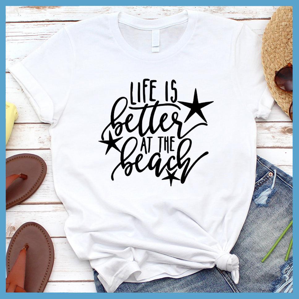 Life Is Better At The Beach Version 3 T-Shirt