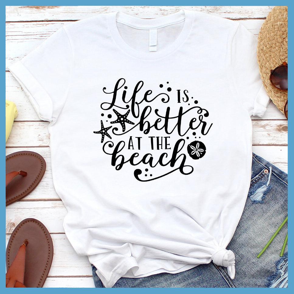 Life Is Better At The Beach Version 2 T-Shirt