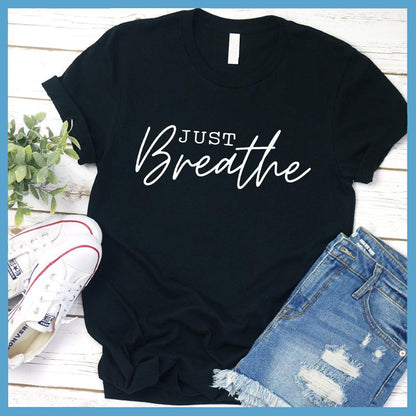Just Breathe T-Shirt Black - Elegant Just Breathe script on a stylish, crew neck t-shirt for mindful expression.