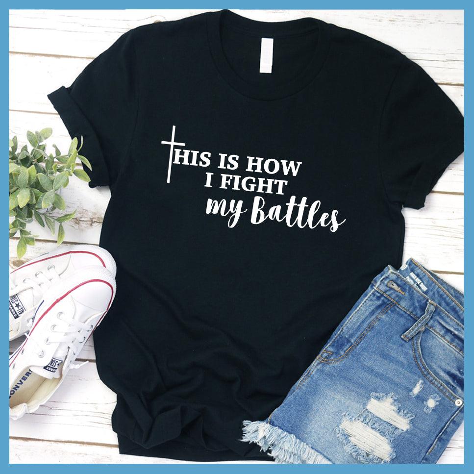 This Is How I Fight My Battles T-Shirt - Brooke & Belle