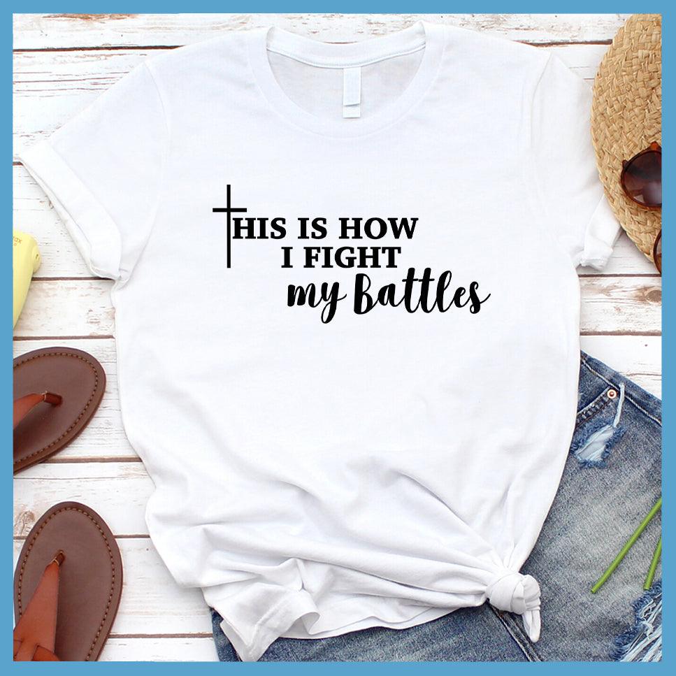 This Is How I Fight My Battles T-Shirt - Brooke & Belle