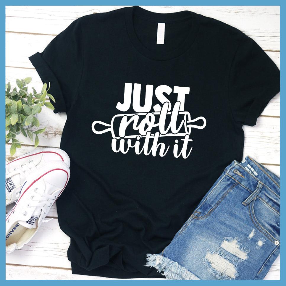 Just Roll With It T-Shirt Black - Graphic t-shirt with 'Just Roll With It' in bold script for a casual, fashionable look