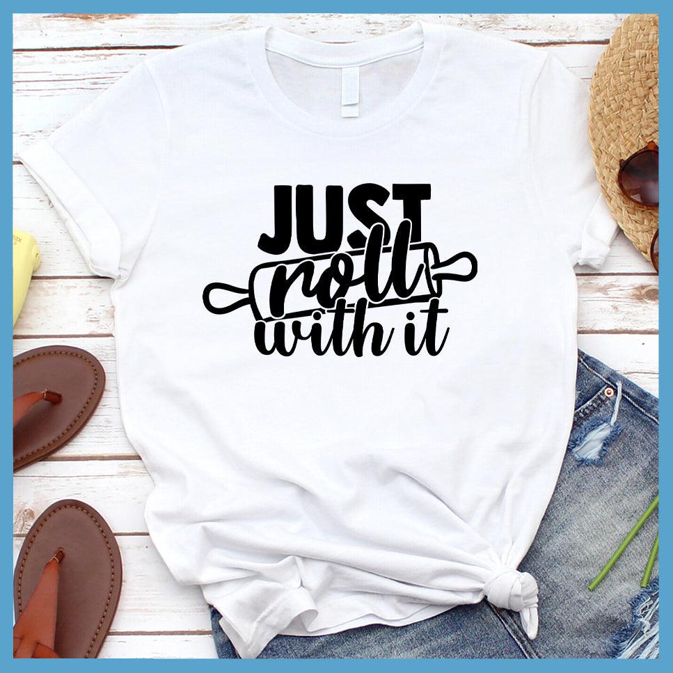 Just Roll With It T-Shirt White - Graphic t-shirt with 'Just Roll With It' in bold script for a casual, fashionable look