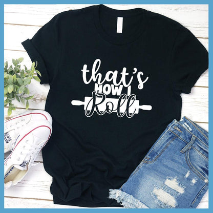 That's How I Roll T-Shirt Black - Quirky 'That's How I Roll' pun graphic tee with bold lettering design