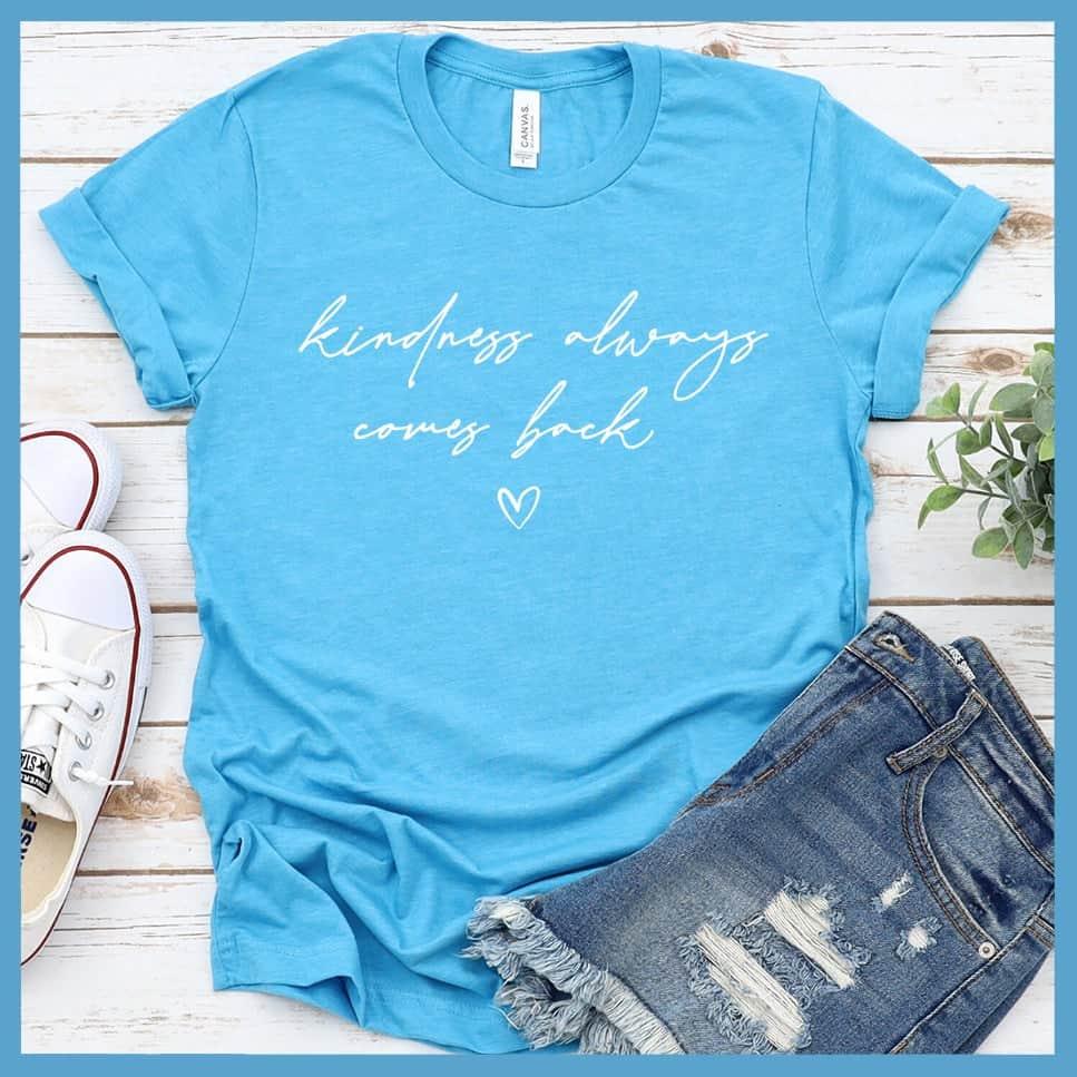 Kindness Always Comes Back T-Shirt - Brooke & Belle