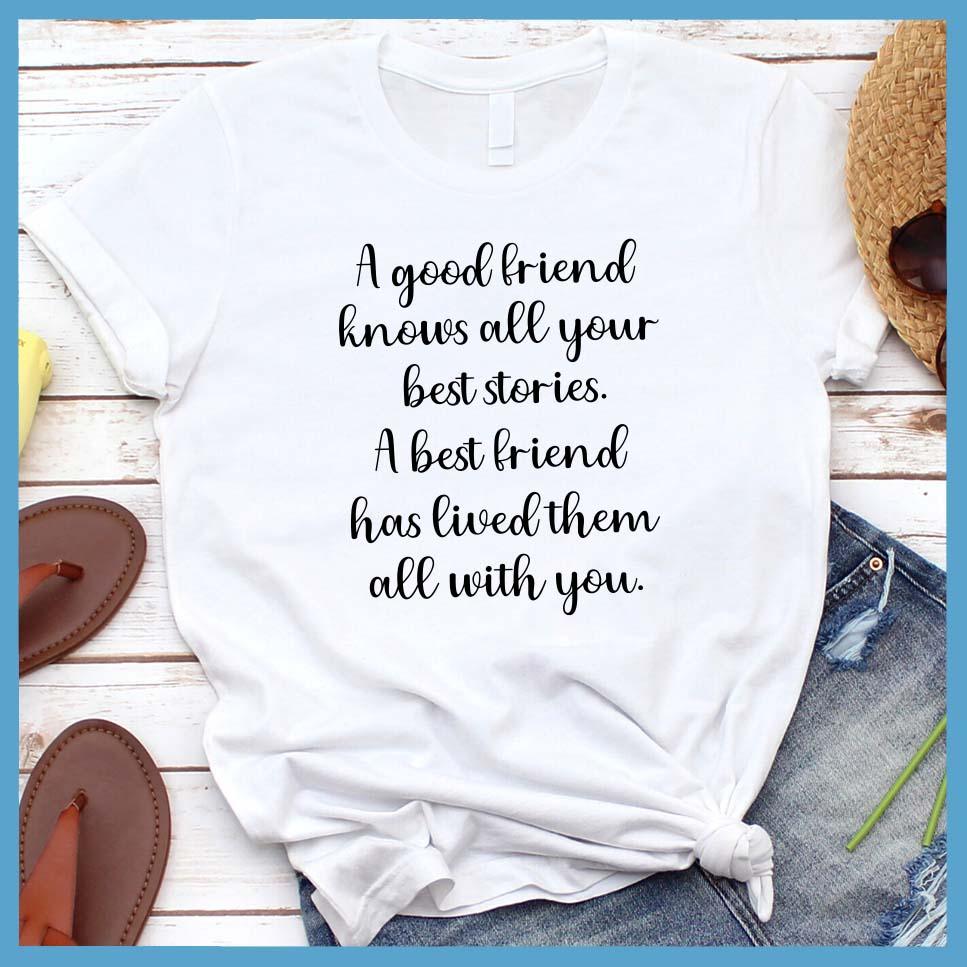 A Good Friend knows All Your Best Stories T-Shirt