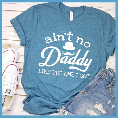 Ain't No Daddy Like The One I Got T-Shirt