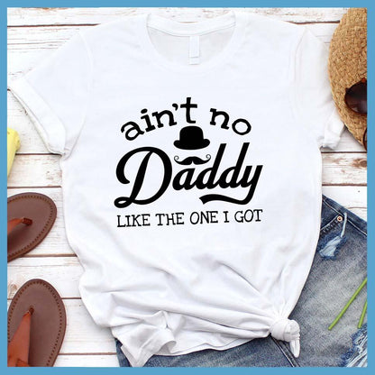 Ain't No Daddy Like The One I Got T-Shirt