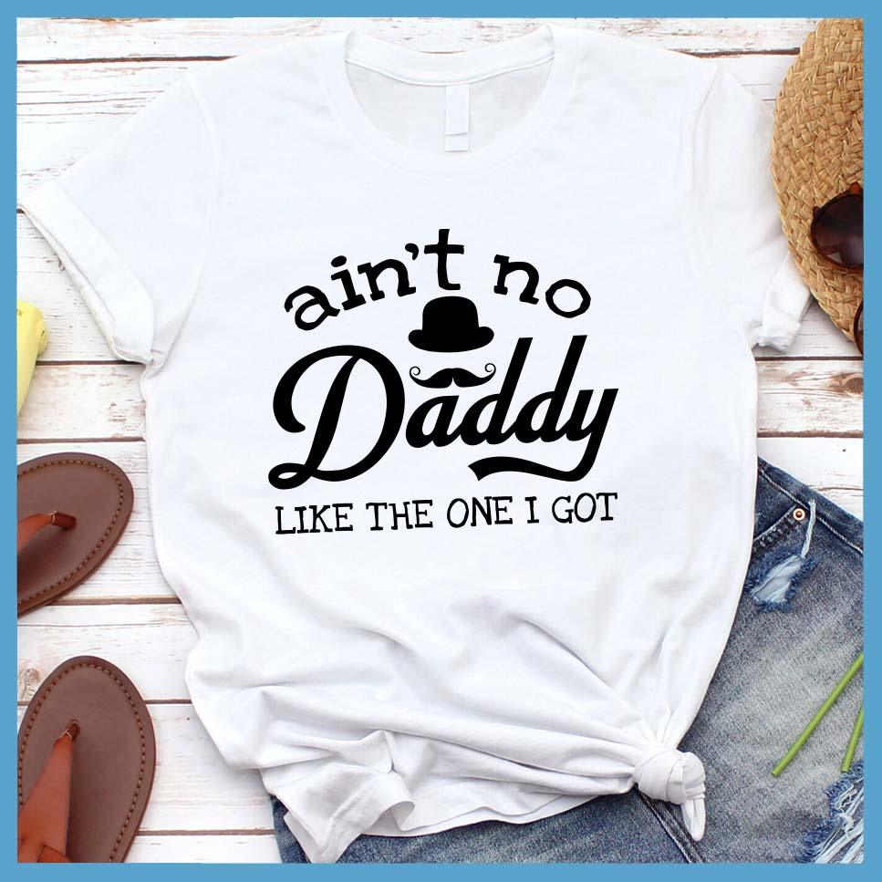 Ain't No Daddy Like The One I Got T-Shirt - Brooke & Belle