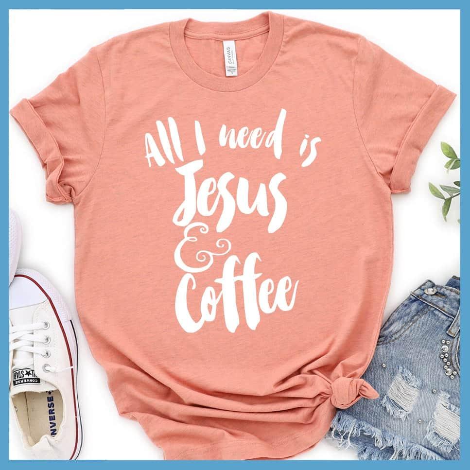 All I Need Is Jesus & Coffee T-Shirt - Brooke & Belle