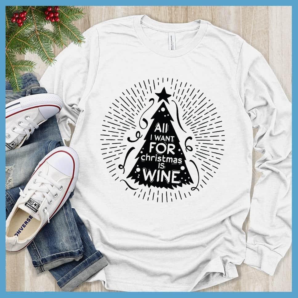 All I Want For Christmas Is Wine Long Sleeves - Brooke & Belle