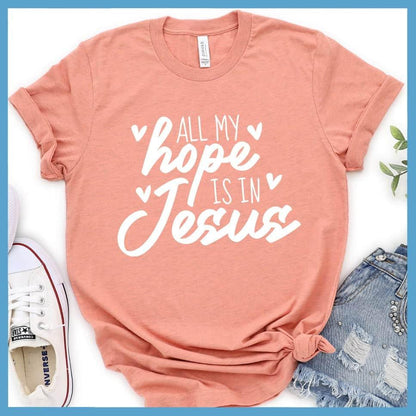 All My Hope Is In Jesus T-Shirt