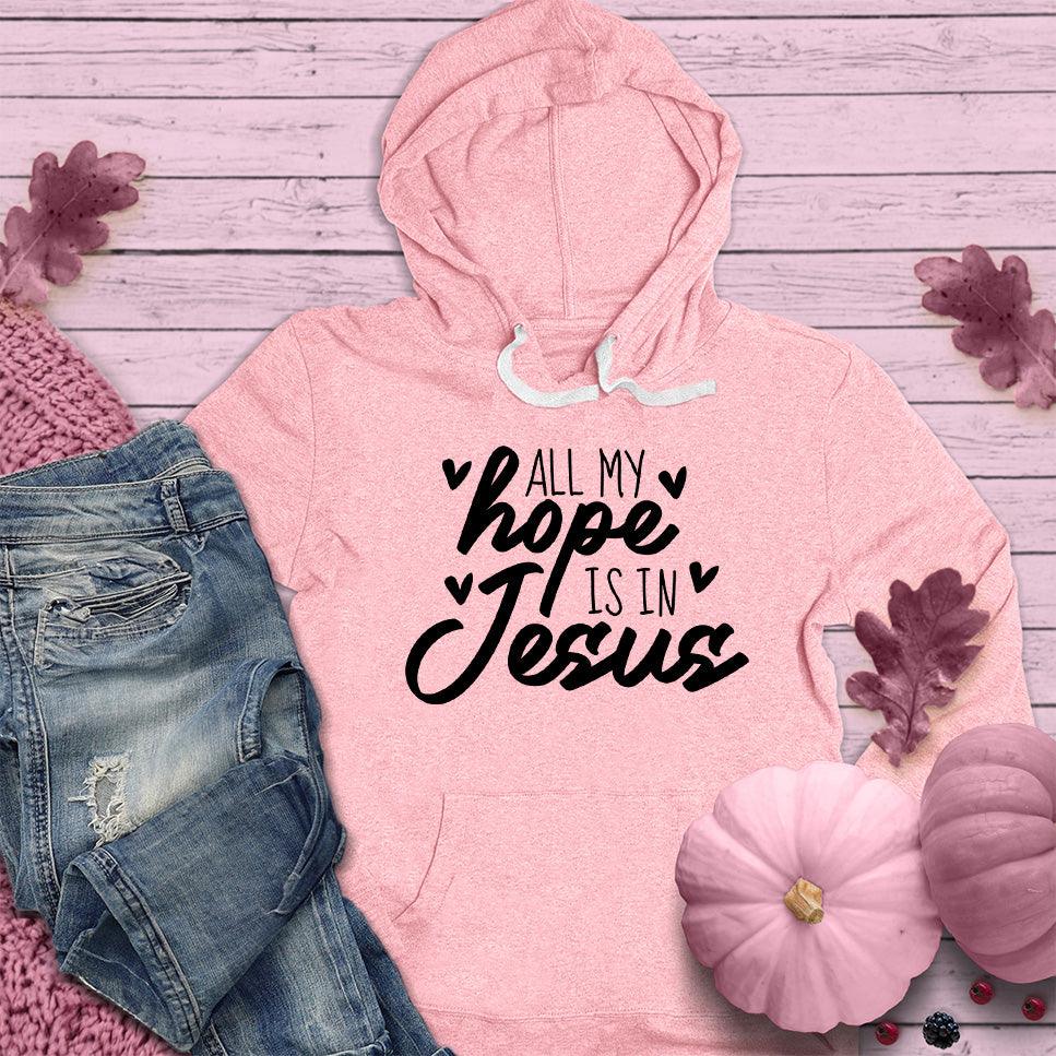 All My Hope Is In Jesus Hoodie Pink Edition - Brooke & Belle