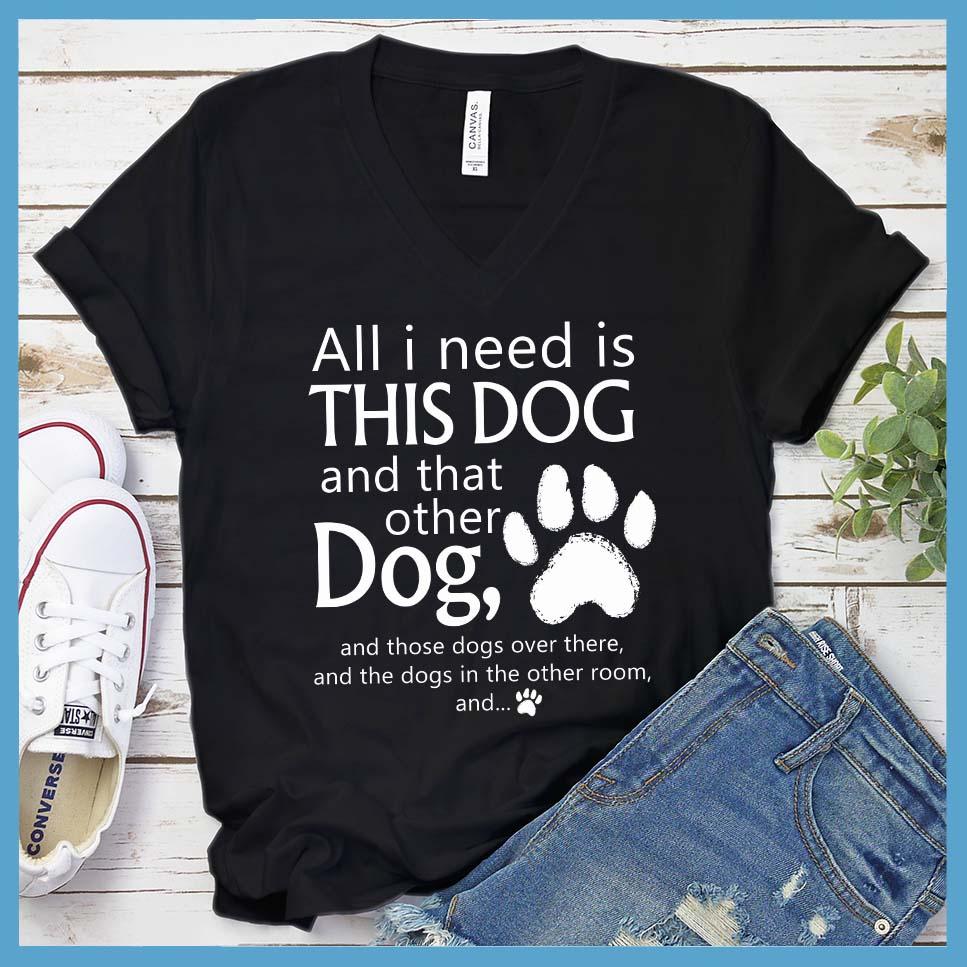 All I need is... This Dog And That Other Dog V-Neck - Brooke & Belle